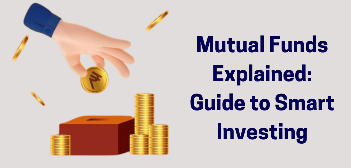 Mutual Funds Explained: Guide to Smart Investing