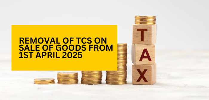 Removal of TCS on Sale of Goods from 1st April 2025 : What You Need to Know